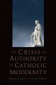 The Crisis of Authority in Catholic Modernity - Michael J. Lacey, Francis Oakley