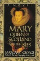 Mary Queen of Scotland and the Isles - Margaret George