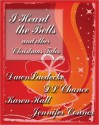 I Heard the Bells-an Anthology of Holiday Stories - Dawn Luedecke, Karen Hall, Jennifer Conner, D.L. Chance