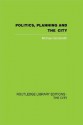 Politics, Planning and the City (Routledge Library Editions: the City) - Michael Goldsmith