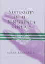 Virtuosity of the Nineteenth Century: Performing Music and Language in Heine, Liszt, and Baudelaire - Susan Bernstein