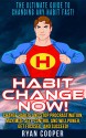 Habit: Habit Change Now! - The Ultimate Guide To Changing Any Habit Fast! - Change Habits And Stop Procrastination, Maximize Self Control And Willpower, ... Discipline, Concentration, Time Management) - Ryan Cooper