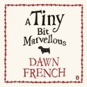 A Tiny Bit Marvellous - Dawn French