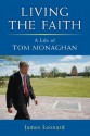 Living the Faith: A Life of Tom Monaghan - James Leonard