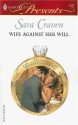 Wife Against Her Will (Harlequin Presents, #2544) - Sara Craven