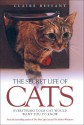 The Secret Life of Cats: Everything You Cat Would Want You to Know - Claire Bessant