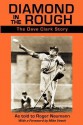 Diamond in the Rough: The Dave Clark Story - Roger A. Neumann, Dave Clark