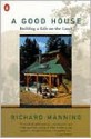 A Good House: Building a Life on the Land - Richard Manning