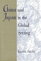 China and Japan in the Global Setting - Akira Iriye