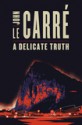 A Delicate Truth - John le Carré