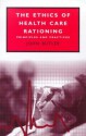 The Ethics of Health Care Rationing - John Butler