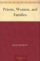 Priests, Women, and Families - Jules Michelet