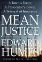 Mean Justice: A Town's Terror, a Prosecutor's Power, a Betrayal of Innocence - Edward Humes