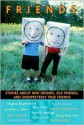 Friends: Stories About New Friends, Old Friends, And Unexpectedly True Friends - Ann M. Martin, Jennifer L. Holm, Pam Muñoz Ryan, David Levithan, Walter Dean Myers, Virginia Euwer Wolff, Patricia McCormick, Tanuja Desai Hidier, Rachel Cohn, Patrick Jennings