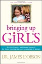 Bringing Up Girls: Practical Advice And Encouragement For Those Shaping The Next Generation Of Women - James C. Dobson