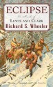 Eclipse: A Novel of Lewis and Clark - Richard S. Wheeler