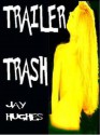 Trailer Trash - Jay Hughes