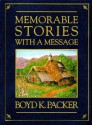 Memorable Stories with a Message - Boyd K. Packer