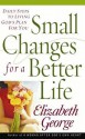 Small Changes for a Better Life: Daily Steps to Living God's Plan for You - Elizabeth George