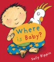 Where Is Baby? - Sally Rippin