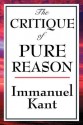 The Critique of Pure Reason - Immanuel Kant