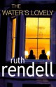 The Water's Lovely - Ruth Rendell