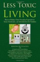 Less Toxic Living: How to Reduce Your Everyday Exposure to Toxic Chemicals - An Introduction For Families - Kirsten McCulloch, Joanna Cozens, Melissa Goodwin, Kate Hennessy, Katharine Koeppen, Dr Sarah Lantz, Katy Farber, Nicole Bijlsma, Sonia Donaldson, Jo Hegerty, Tricia Hogbin, Nyree Bekarian, Cate Burton, Teray Garchitorena Kunishi, Vanessa Layton, Andrea Muse, Alexx Stuar