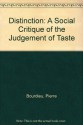 Distinction: A Social Critique of the Judgement of Taste - Pierre Bourdieu, Richard Nice