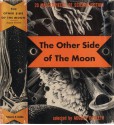 The Other Side of the Moon - H.G. Wells, Nelson Bond, Will F. Jenkins, Lord Dunsany, S. Fowler Wright, Theodore Sturgeon, Clark Ashton Smith, Frank Belknap Long, August Derleth, Eric Frank Russell, A.E. van Vogt, Gerald Kersh, William Fitzgerald, Donald Wandrei, Lewis Padgett, John D. Beresford, P. 