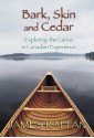 Bark, Skin and Cedar: Exploring the Canoe in Canadian Experience - James Raffan