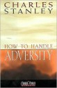 How to Handle Adversity - Charles F. Stanley