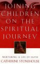 Joining Children on the Spiritual Journey: Nurturing a Life of Faith (Bridgepoint Books) - Catherine Stonehouse