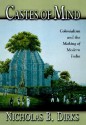 Castes of Mind: Colonialism and the Making of Modern India - Nicholas B. Dirks