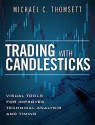 Trading with Candlesticks: Visual Tools for Improved Technical Analysis and Timing - Michael C. Thomsett