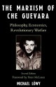 The Marxism of Che Guevara: Philosophy, Economics, Revolutionary Warfare - Michael Löwy, Peter McLaren, Ronald H. Chilcote