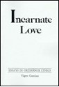 Incarnate Love: Essays in Orthodox Ethics - Vigen Guroian