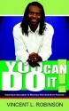 You Can Do It!: Inspiring a Generation to Maximize Their God-Given Potential - Vincent, L. Robinson