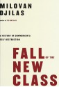 Fall of the New Class: A History of Communism's Self-Destruction - Milovan Djilas, John Loud