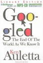 Googled: The End Of The World As We Know It - Ken Auletta, Jim Bond