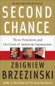 Second Chance: Three Presidents and the Crisis of American Superpower - Zbigniew Brzezinski