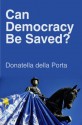 Can Democracy Be Saved: Participation, Deliberation and Social Movements - Donatella Della Porta