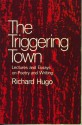 The Triggering Town: Lectures and essays on poetry and writing - Richard Hugo