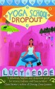 Yoga School Dropout: A hilarious, hapless and desperate quest for mystic Indians and Tantric bliss - Lucy Edge