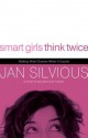 Smart Girls Think Twice: Making Wise Choices When It Counts - Jan Silvious