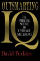 Outsmarting IQ: The Emerging Science of Learnable Intelligence - David N. Perkins