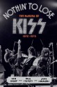 Nothin' to Lose: The Making of KISS (1972-1975) - Ken Sharp, Gene Simmons, Paul Stanley