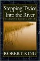 Stepping Twice Into the River: Following Dakota Waters - Robert King