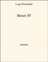 Henri IV (French Edition) - Luigi Pirandello