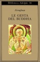 Le gesta del Buddha (Buddhacarita Canti I-XIV) - Aśvaghoṣa, Alessandro Passi