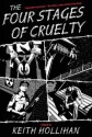 The Four Stages of Cruelty: A Novel - Keith Hollihan